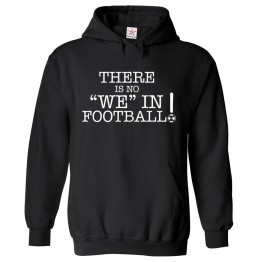 There is no We in Football funny Kids & Adults Hoodie